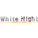 Ｗｈｉｔｅ Ｎｉｇｈｔ (The Final Version Part 2)