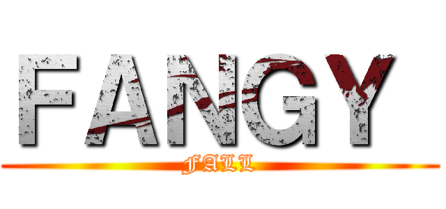 ＦＡＮＧＹ  (FALL)