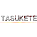 ＴＡＳＵＫＥＴＥ ()