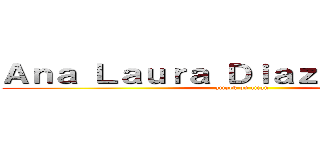 Ａｎａ Ｌａｕｒａ Ｄｉａｚ Ｃａｍｐｏｓ (attack on titan)