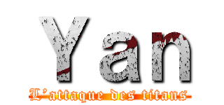 Ｙａｎ (L’attaque des titans)