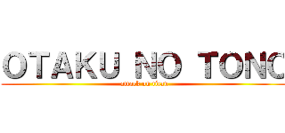 ＯＴＡＫＵ ＮＯ ＴＯＮＯ (attack on titan)