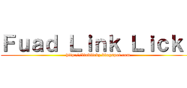 Ｆｕａｄ Ｌｉｎｋ Ｌｉｃｋｚ (http://linklickz.blogspot.com)