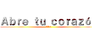 Ａｂｒｅ ｔｕ ｃｏｒａｚóｎ (ALE)