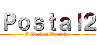 Ｐｏｓｔａｌ２ (A Week in Paradise)