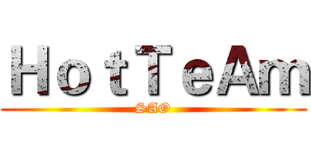 ＨｏｔＴｅＡｍ (SAO)