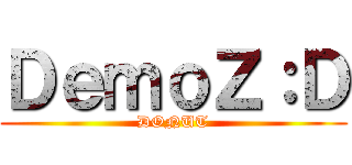 ＤｅｍｏＺ：Ｄ (DONUT)