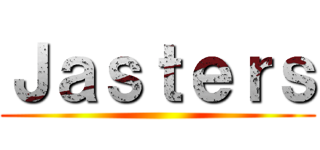 Ｊａｓｔｅｒｓ ()