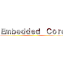 Ｅｍｂｅｄｄｅｄ  Ｃｏｒｅ ()