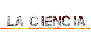  ＬＡ ＣＩＥＮＣＩＡ  (Valentina Pineda del 9B)