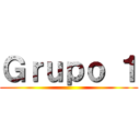 Ｇｒｕｐｏ １ ()