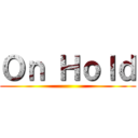 Ｏｎ Ｈｏｌｄ ()