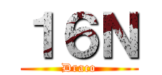 １６Ｎ (Draco)