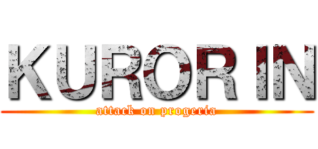 ＫＵＲＯＲＩＮ (attack on progeria)