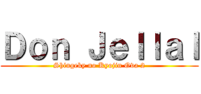 Ｄｏｎ Ｊｅｌｌａｌ (Shingeky no Kyojin Ova 2)