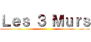 Ｌｅｓ ３ Ｍｕｒｓ ()