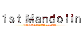 １ｓｔ Ｍａｎｄｏｌｉｎ (The mandolin saves the world)