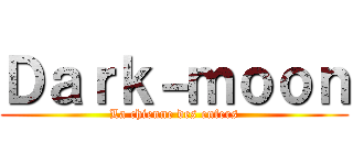 Ｄａｒｋ－ｍｏｏｎ (La chienne des enfers)