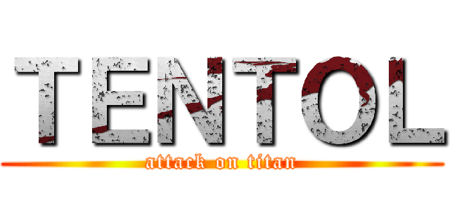 ＴＥＮＴＯＬ (attack on titan)