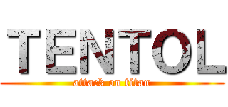 ＴＥＮＴＯＬ (attack on titan)