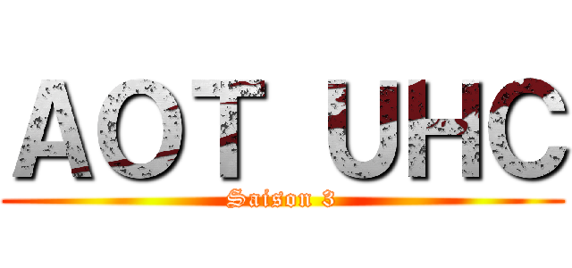ＡＯＴ ＵＨＣ (Saison 3)
