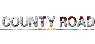 ＣＯＵＮＴＹ ＲＯＡＤ (attack on titan)