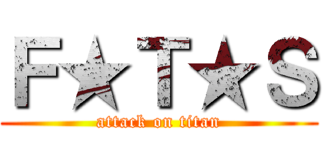 Ｆ★Ｔ★Ｓ (attack on titan)