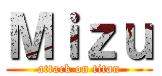 Ｍｉｚｕ (attack on titan)