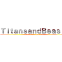 ＴｉｔａｎｓａｎｄＢｅａｓｔｓ (attack on titan Fanfiction)