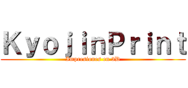 ＫｙｏｊｉｎＰｒｉｎｔ (Impresiones en 3D)