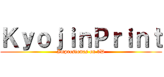 ＫｙｏｊｉｎＰｒｉｎｔ (Impresiones en 3D)