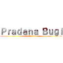 Ｐｒａｄａｎａ Ｂｕｇｉ (The*Pradcific)