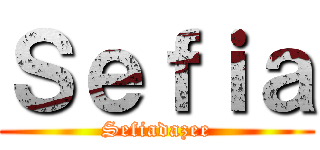Ｓｅｆｉａ (Sefiadazee)