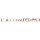 Ｌ'ＡＴＴＥＮＴＥＤＥＳＴＩＴＡＮＴＳ (finale season)