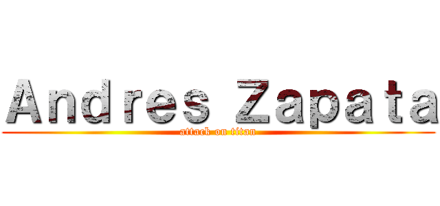 Ａｎｄｒｅｓ Ｚａｐａｔａ (attack on titan)