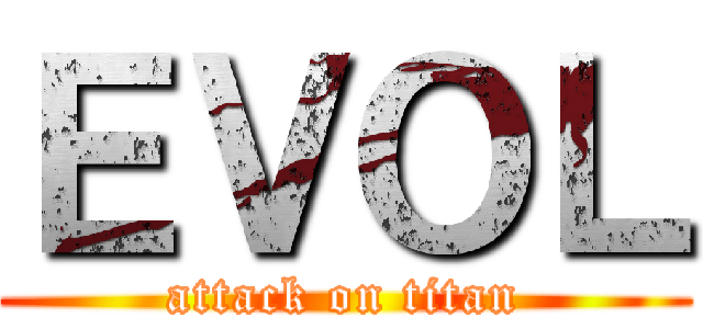 ＥＶＯＬ (attack on titan)
