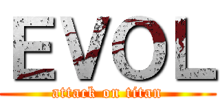 ＥＶＯＬ (attack on titan)