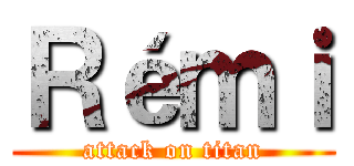 Ｒéｍｉ (attack on titan)