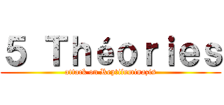 ５ Ｔｈéｏｒｉｅｓ (attack on Reptiluminazis)