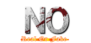 ＮＯ (Real Or Fake)