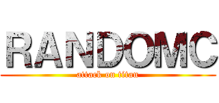 ＲＡＮＤＯＭＣ (attack on titan)