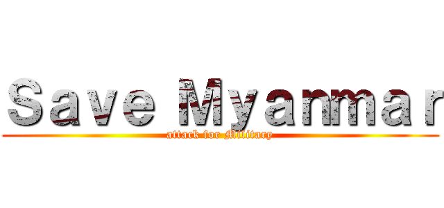 Ｓａｖｅ Ｍｙａｎｍａｒ (attack for Military)