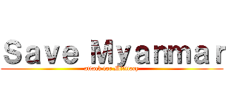 Ｓａｖｅ Ｍｙａｎｍａｒ (attack for Military)