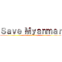 Ｓａｖｅ Ｍｙａｎｍａｒ (attack for Military)