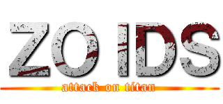 ＺＯＩＤＳ (attack on titan)