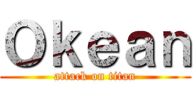 Ｏｋｅａｎ (attack on titan)