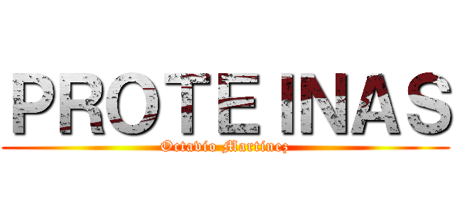 ＰＲＯＴＥＩＮＡＳ (Octavio Martinez)