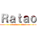 Ｒａｔａｏ (attack on titan)