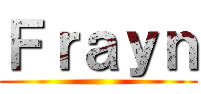 Ｆｒａｙｎ ()