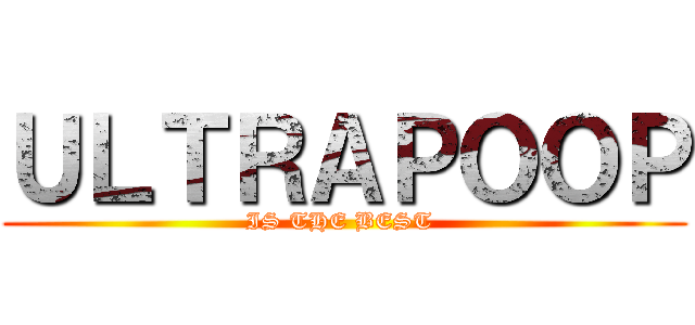 ＵＬＴＲＡＰＯＯＰ (IS THE BEST )